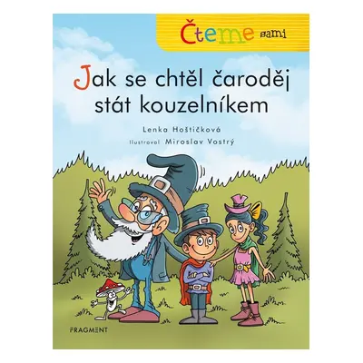 Čteme sami – Jak se chtěl čaroděj stát kouzelníkem - Lenka Hoštičková