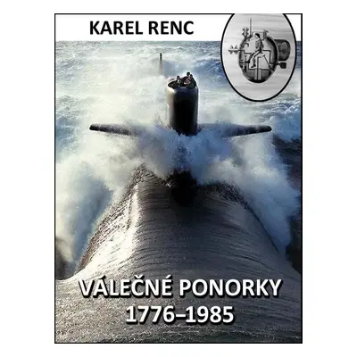 Válečné ponorky 1776–1985 - Karel Renc