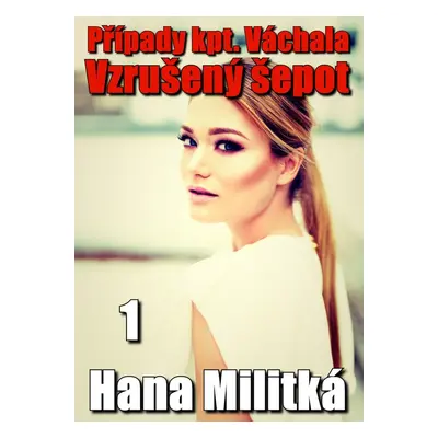 Případy kpt. Váchala 1 - Hana Militká