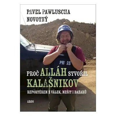 Proč Alláh stvořil kalašnikov - Pavel Pawluscha Novotný