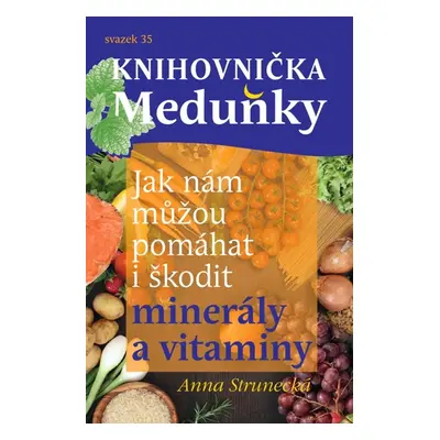 Jak nám můžou pomáhat i škodit minerály a vitaminy - Prof. RNDr. Anna Strunecká DrSc.