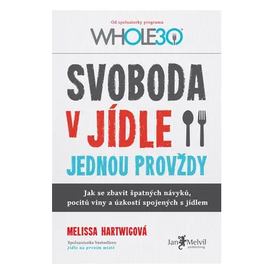 Svoboda v jídle jednou provždy - Melissa Hartwigová