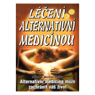 Léčení alternativní medicínou - Norman C. Shealy