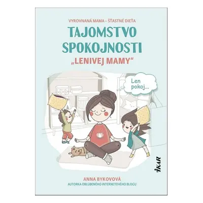 Tajomstvo spokojnosti „lenivej mamy“ - Anna Bykovová