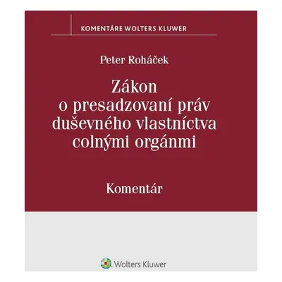 Zákon o presadzovaní práv duševného vlastníctva colnými orgánmi - Peter Roháček