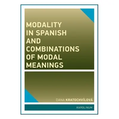 Modality in Spanish and Combinations of Modal Meanings - Dana Kratochvílová