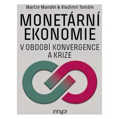 Monetární ekonomie v období krize a konvergence - Martin Mandel