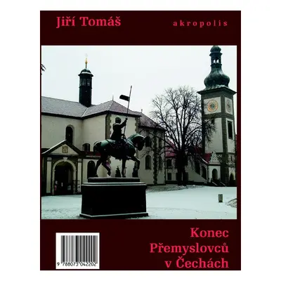 Konec Přemyslovců v Čechách - Jiří Tomáš