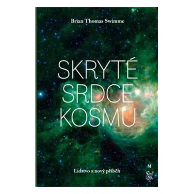 Skryté srdce kosmu - Brian Thomas Swimme