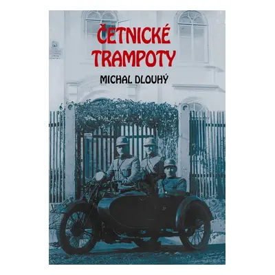 Četnické trampoty - Michal Dlouhý JUDr.