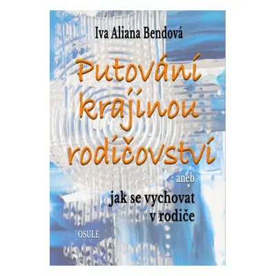 Putování krajinou rodičovství - Iva Aliana Bendová