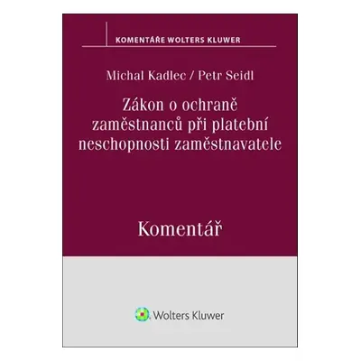 Zákon o ochraně zaměstnanců při platební neschopnosti zaměstnavatele Komentář - JUDr. Petr Seid