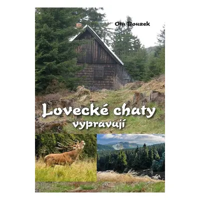 Lovecké chaty vypravují - Ota Bouzek