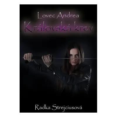 Lovec Andrea - Královská krev - Radka Strejciusová