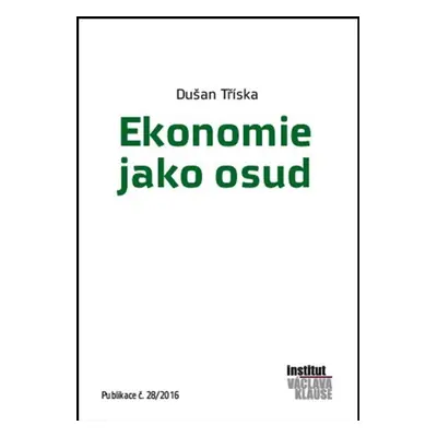 Ekonomie jako osud - Dušan Tříska