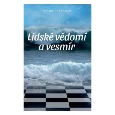 Lidské vědomí a vesmír - Rebeka Sprinncová