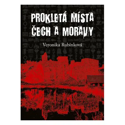 Prokletá místa Čech a Moravy - Veronika Rubínková