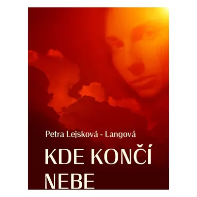 Kde končí nebe - Petra Lejsková - Langová