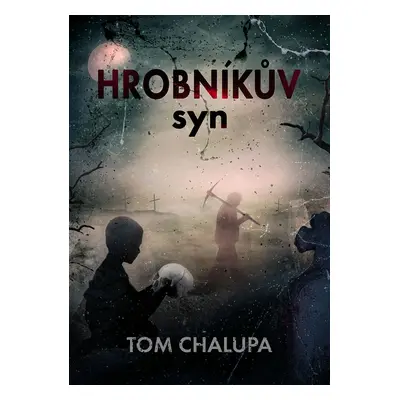 Hrobníkův syn - Tom Chalupa