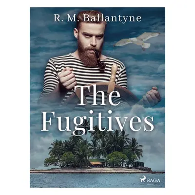 The Fugitives - R. M. Ballantyne