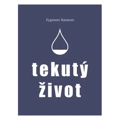 Tekutý život - Zygmunt Bauman