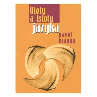 Úlety a istoty jazyka - Pavel Branko