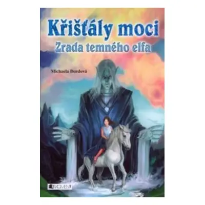 Křišťály moci – Zrada temného elfa - Michaela Burdová