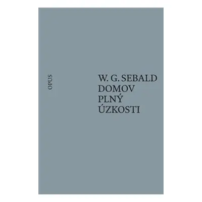 Domov plný úzkosti - W.G. Sebald