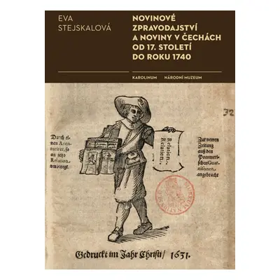 Novinové zpravodajství a noviny v Čechách od 17. století do roku 1740 - Eva Stejskalová