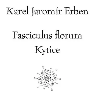 Fasciculus florum / Kytice - Karel Erben