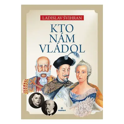 Kto nám vládol - Ladislav Švihran