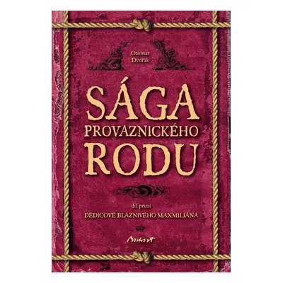 Sága provaznického rodu I - Dědicové bláznivého Maxmiliána - Otomar Dvořák