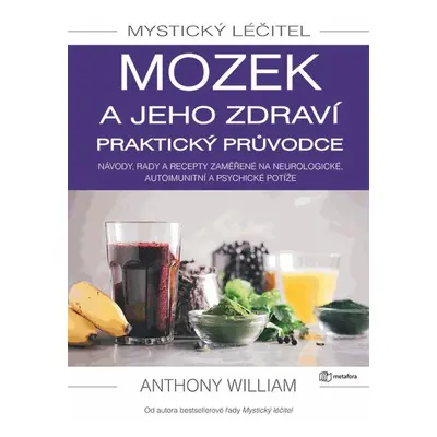 Mystický léčitel: Mozek a jeho zdraví praktický průvodce - Anthony William