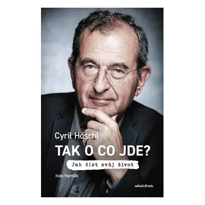 Tak o co jde? - Cyril Höschl