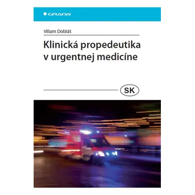 Klinická propedeutika v urgentnej medicíne - Viliam Dobiáš