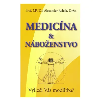 Medicína & náboženstvo - Alexander Rehák