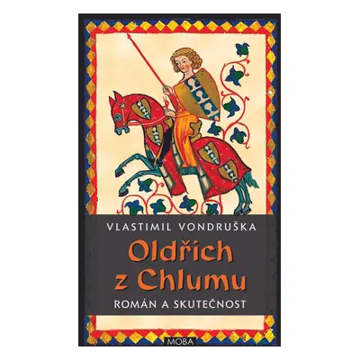 Oldřich z Chlumu – román a skutečnost - Vlastimil Vondruška