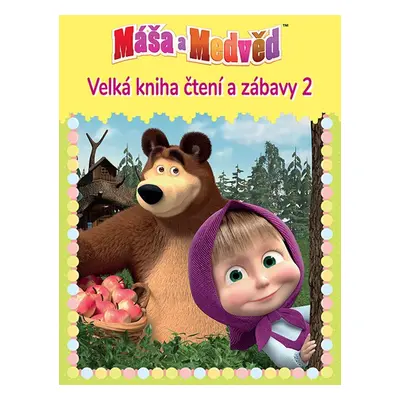 Máša a medvěd 2 Velká kniha čtení a zábavy - Autor Neuveden