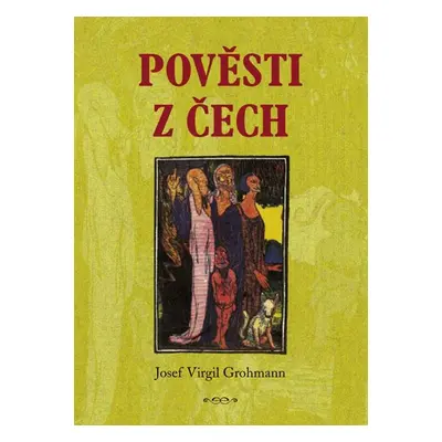 Pověsti z Čech - Josef Virgil Grohmann