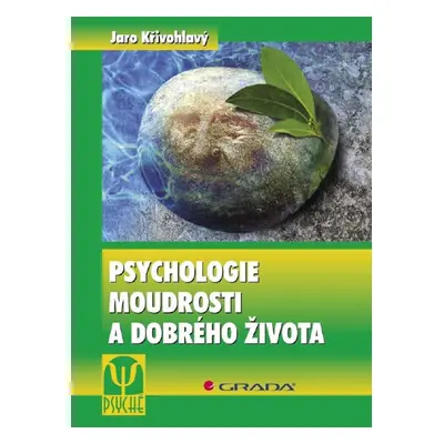 Psychologie moudrosti a dobrého života - Jaro Křivohlavý