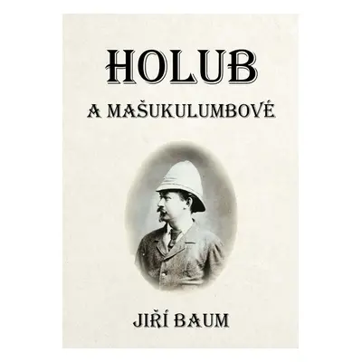 Holub a Mašukulumbové - Dr. Jiří Baum