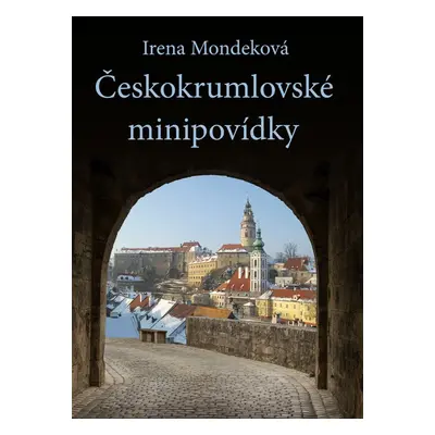 Českokrumlovské minipovídky - Irena Mondeková