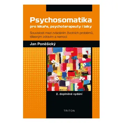 Psychosomatika pro lékaře, psychoterapeuty i laiky - MUDr., PhDr. Jan Poněšický