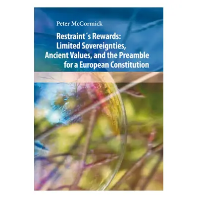 Restraint´s Rewards: Limited Sovereignties, Ancient Values, and the Preamble for a European Cons