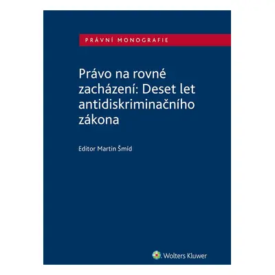 Právo na rovné zacházení: Deset let antidiskriminačního zákona - Martin Šmíd