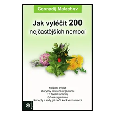 Jak vyléčit 200 nejčastějších nemocí - G. P. Malachov