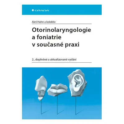 Otorinolaryngologie a foniatrie v současné praxi - kolektiv a