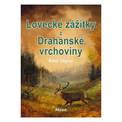 Lovecké zážitky z Drahanské vrchoviny - Karel Vágner