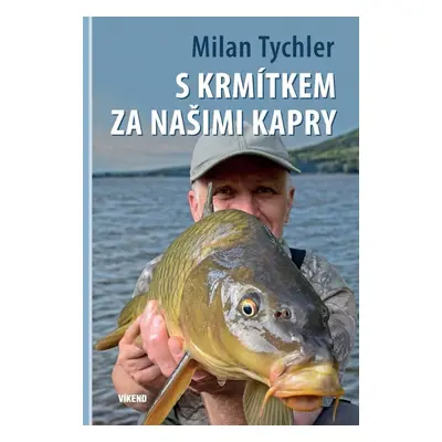 S krmítkem za našimi kapry - Milan Tychler