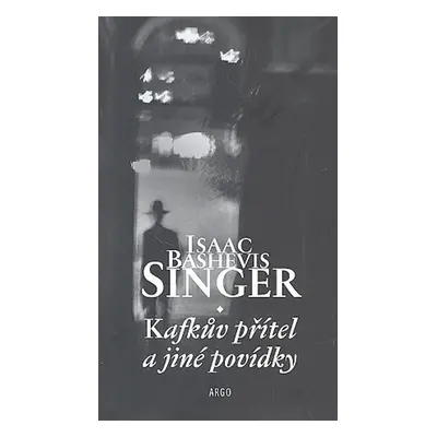 Kafkův přítel a jiné povídky - Singer Isaac Bashevis